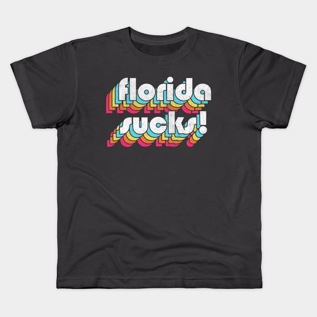 Florida Sucks / Humorous Retro Typography Design Kids T-Shirt by DankFutura